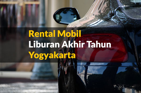 Rental Mobil Liburan Akhir Tahun di Yogyakarta