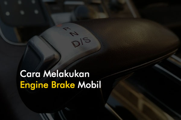 Cara Melakukan Engine Brake Mobil