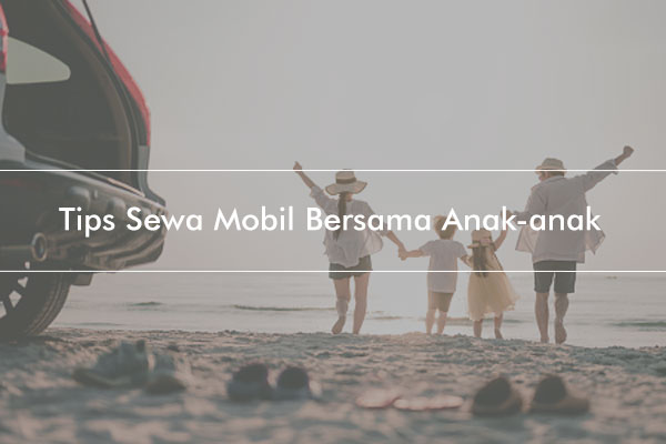 Tips Sewa Mobil Bersama Anak-anak
