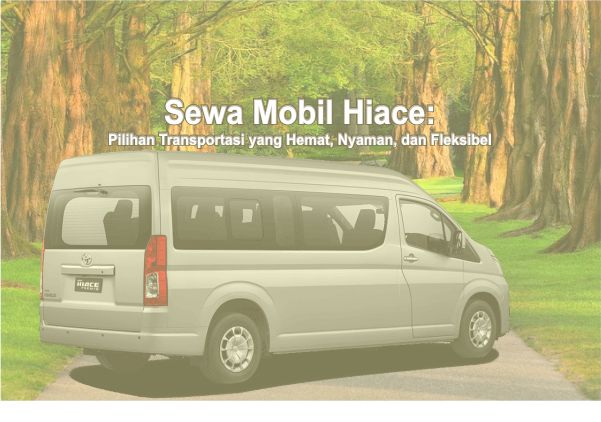 Rental Mobil Hiace untuk liburan Keluarga