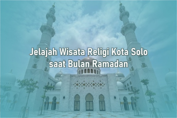 Jelajah Wisata Religi Kota Solo saat Bulan Ramadan